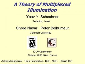 A Theory of Multiplexed Illumination Yoav Y Schechner