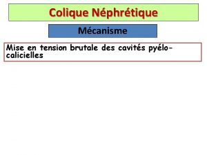 Colique Nphrtique Mcanisme Mise en tension brutale des