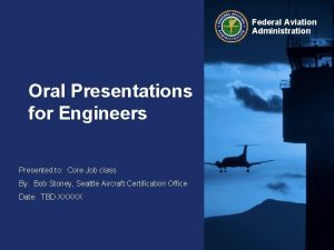 Federal Aviation Administration Oral Presentations for Engineers Presented