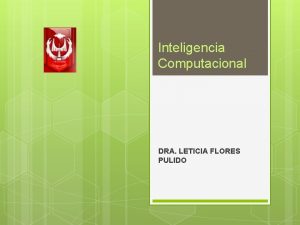 Inteligencia Computacional DRA LETICIA FLORES PULIDO 2 TEMA