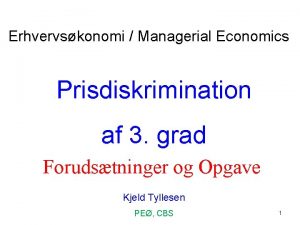 Erhvervskonomi Managerial Economics Prisdiskrimination af 3 grad Forudstninger