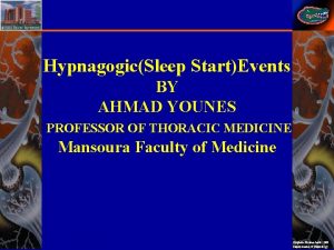 HypnagogicSleep StartEvents BY AHMAD YOUNES PROFESSOR OF THORACIC