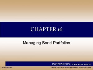 CHAPTER 16 Managing Bond Portfolios INVESTMENTS BODIE KANE
