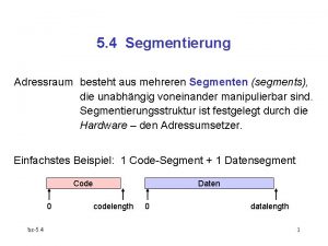 5 4 Segmentierung Adressraum besteht aus mehreren Segmenten