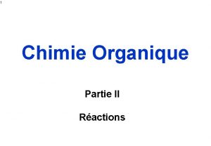 1 Chimie Organique Partie II Ractions 2 Gnralits