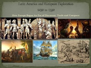 Latin America and European Exploration 1450 to 1550