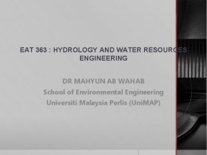 EAT 363 HYDROLOGY AND WATER RESOURCES ENGINEERING DR