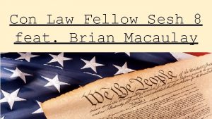 Con Law Fellow Sesh 8 feat Brian Macaulay