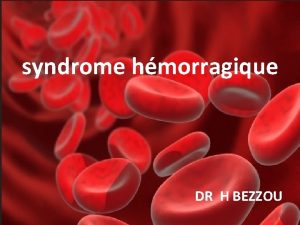 syndrome hmorragique DR H BEZZOU Dfinition Un syndrome