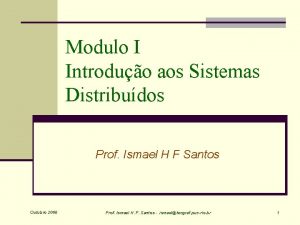 Modulo I Introduo aos Sistemas Distribudos Prof Ismael