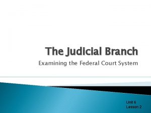 The Judicial Branch Examining the Federal Court System