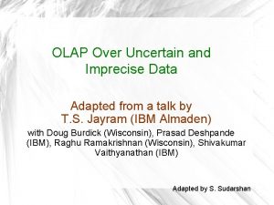 OLAP Over Uncertain and Imprecise Data Adapted from