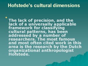 Hofstedes cultural dimensions u The lack of precision