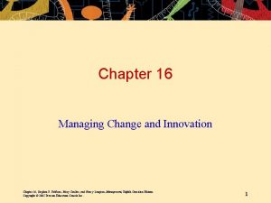 Chapter 16 Managing Change and Innovation Chapter 16