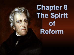 Chapter 8 The Spirit of Reform Jacksonian Democracy