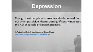 Depression Though most people who are clinically depressed