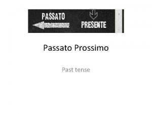 Passato Prossimo Past tense The past in Italian