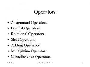 Operators Assignment Operators Logical Operators Relational Operators Shift