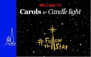 WELCOME TO Carols BY Candle light PROCESSIONAL CAROL