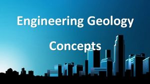 Engineering Geology Concepts What is Engineering Geology History