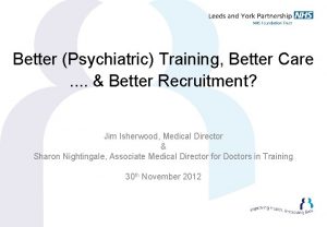 Better Psychiatric Training Better Care Better Recruitment Jim