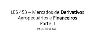 LES 453 Mercados de Derivativos Agropecurios e Financeiros