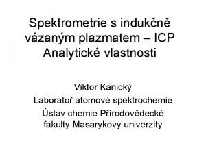 Spektrometrie s indukn vzanm plazmatem ICP Analytick vlastnosti
