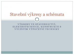 Stavebn vkresy a schmata VKRESY VE STAVEBNICTV ELEKTROTECHNICE