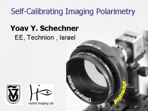 1 SelfCalibrating Imaging Polarimetry Yoav Y Schechner came