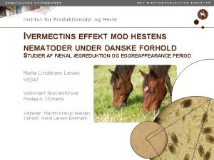 IVERMECTINS EFFEKT MOD HESTENS NEMATODER UNDER DANSKE FORHOLD