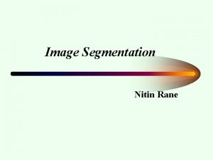 Image Segmentation Nitin Rane Image Segmentation Introduction Thresholding