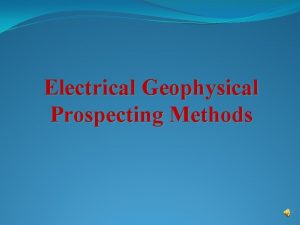 Electrical Geophysical Prospecting Methods outlines of Lecture v