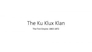 The Ku Klux Klan The First Empire 1865