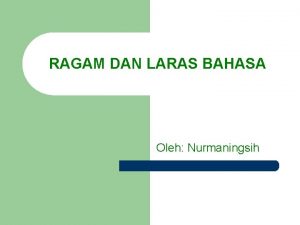 RAGAM DAN LARAS BAHASA Oleh Nurmaningsih a Ragam
