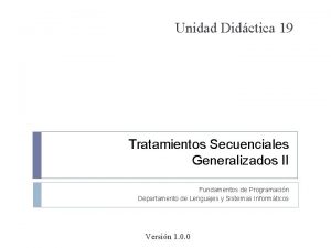 Unidad Didctica 19 Tratamientos Secuenciales Generalizados II Fundamentos