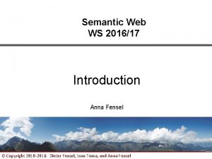 Semantic Web WS 201617 Introduction Anna Fensel Copyright