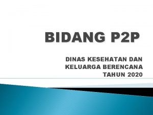 BIDANG P 2 P DINAS KESEHATAN DAN KELUARGA