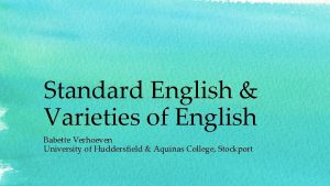 Standard English Varieties of English Babette Verhoeven University