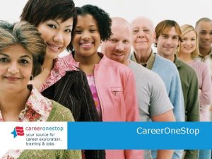 Career One Stop About Career One Stop offers