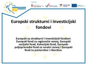 Europski strukturni i investicijski fondovi Europski su strukturni