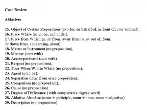 Case Review Ablative 15 Object of Certain Prepositions