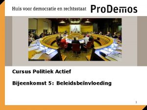 Cursus Politiek Actief Bijeenkomst 5 Beleidsbenvloeding 1 College