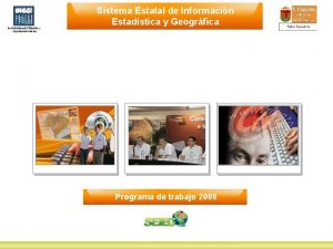 Sistema Estatal de Informacin Estadstica y Geogrfica Programa