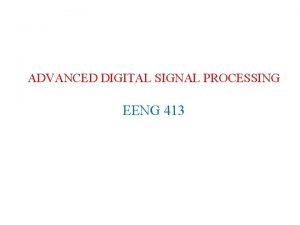 ADVANCED DIGITAL SIGNAL PROCESSING EENG 413 Contents v