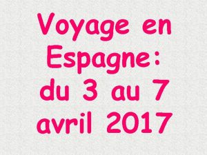 Voyage en Espagne du 3 au 7 avril