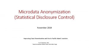 Microdata Anonymization Statistical Disclosure Control November 2018 Improving