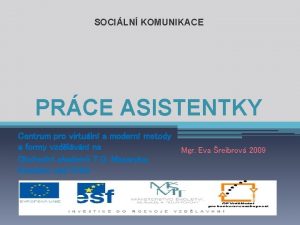 SOCILN KOMUNIKACE PRCE ASISTENTKY Centrum pro virtuln a