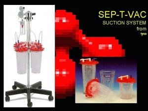 SEPTVAC SUCTION SYSTEM from tyco SepTVac Systems Liner