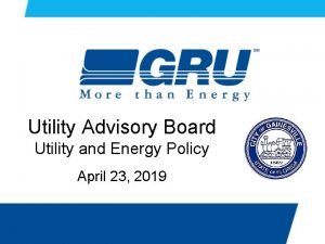 Utility Advisory Board Utility and Energy Policy April