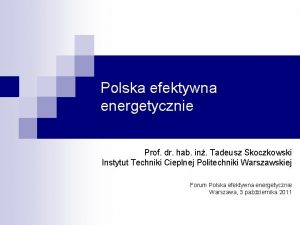 Polska efektywna energetycznie Prof dr hab in Tadeusz